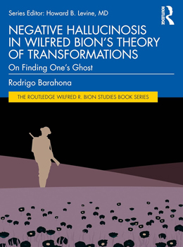 SCIENTIFIC MEETING - Towards a Theory of Transformations in Negative Hallucinosis in the Work of Bion, Meltzer, and Green